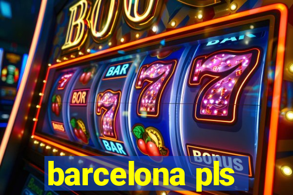 barcelona pls